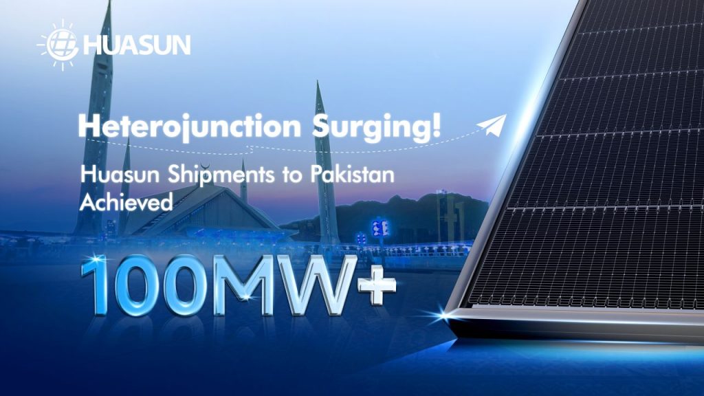 Huasun Celebrates Successful Delivery of 100MW+ HJT Solar Modules to Pakistan